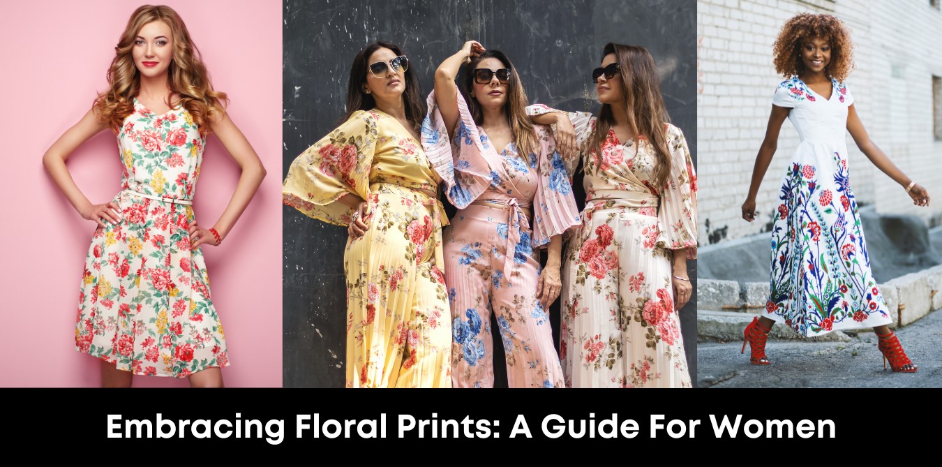 Embracing Floral Prints: A Guide For Women