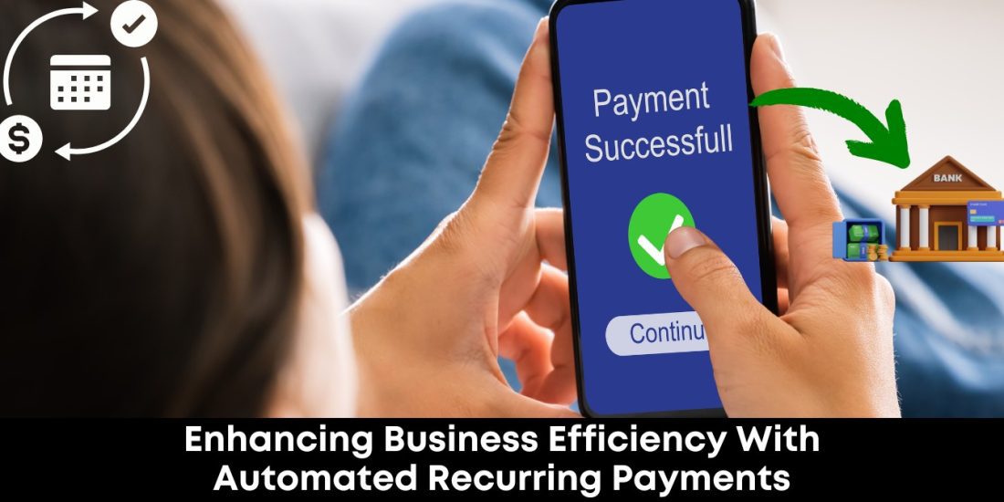 Enhancing Business Efficiency With Automated Recurring Payments
