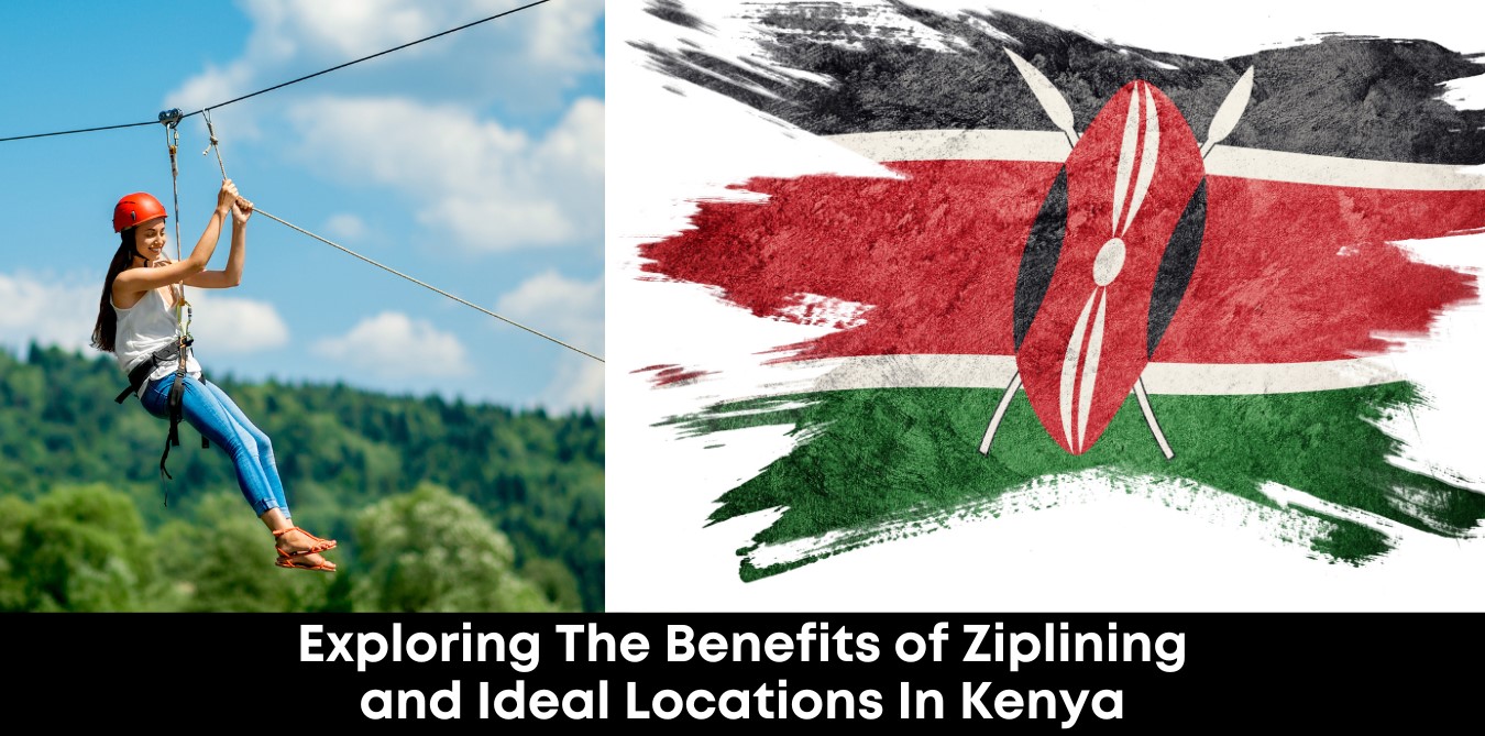 Exploring The Benefits Of Ziplining And Ideal Locations In Kenya