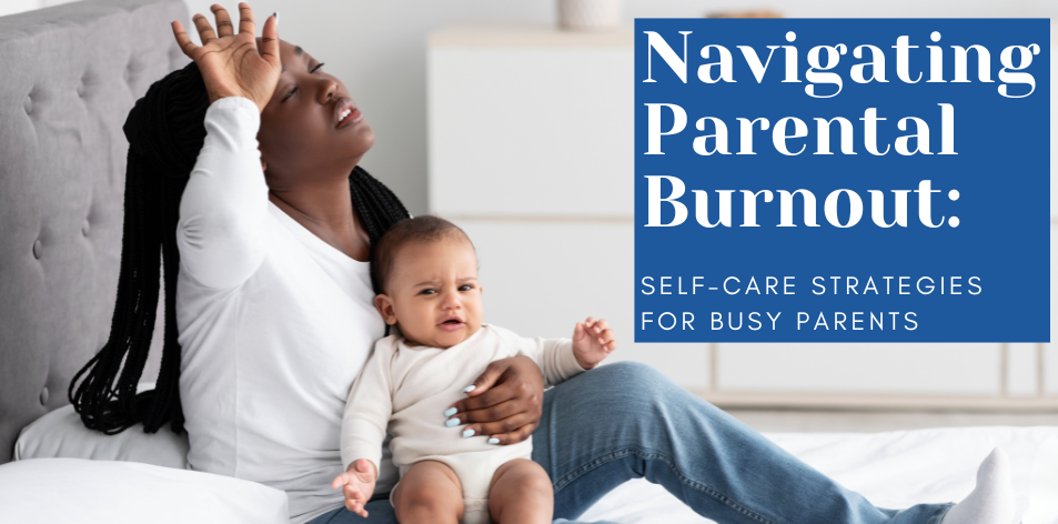 Navigating Parental Burnout: Self-Care Strategies For Busy Parents - H&S Education & Parenting