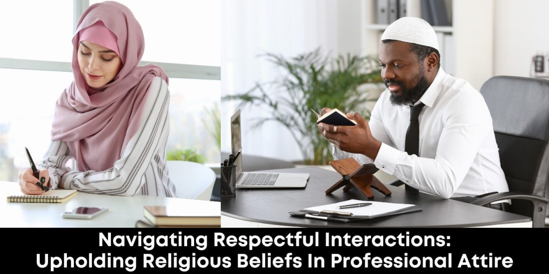Navigating Respectful Interactions: Upholding Religious Beliefs In Professional Attire