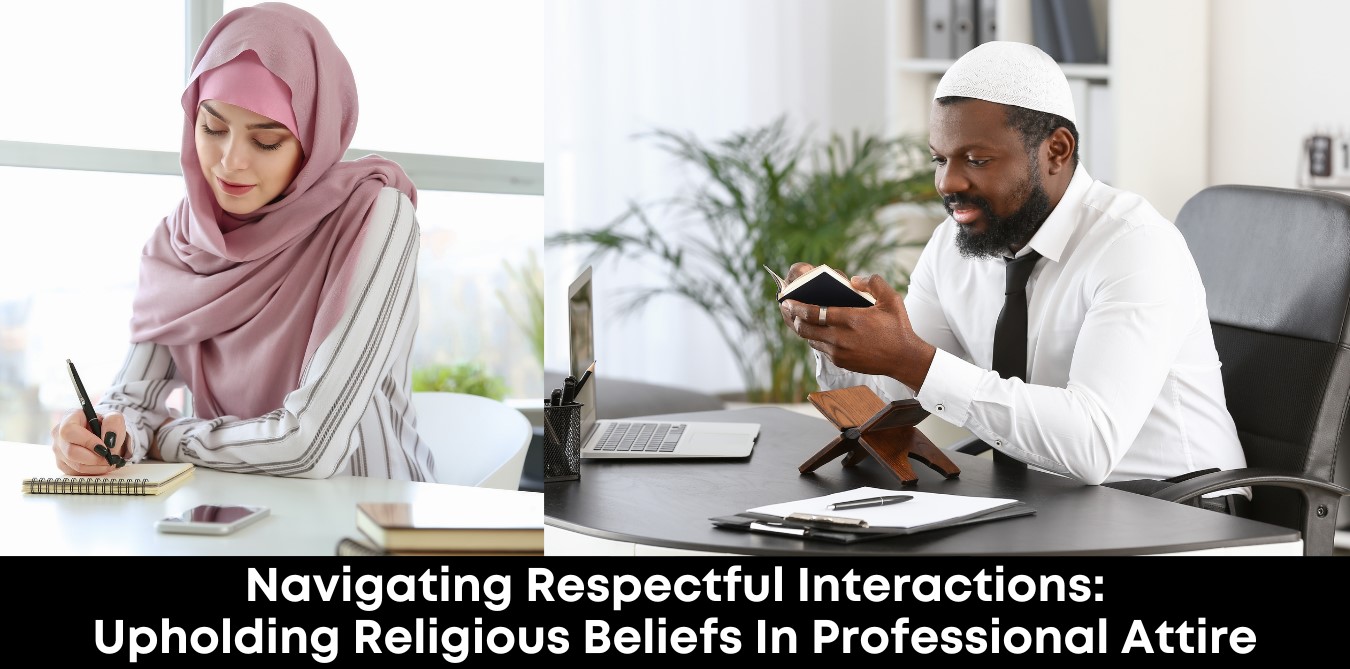 Navigating Respectful Interactions: Upholding Religious Beliefs In Professional Attire