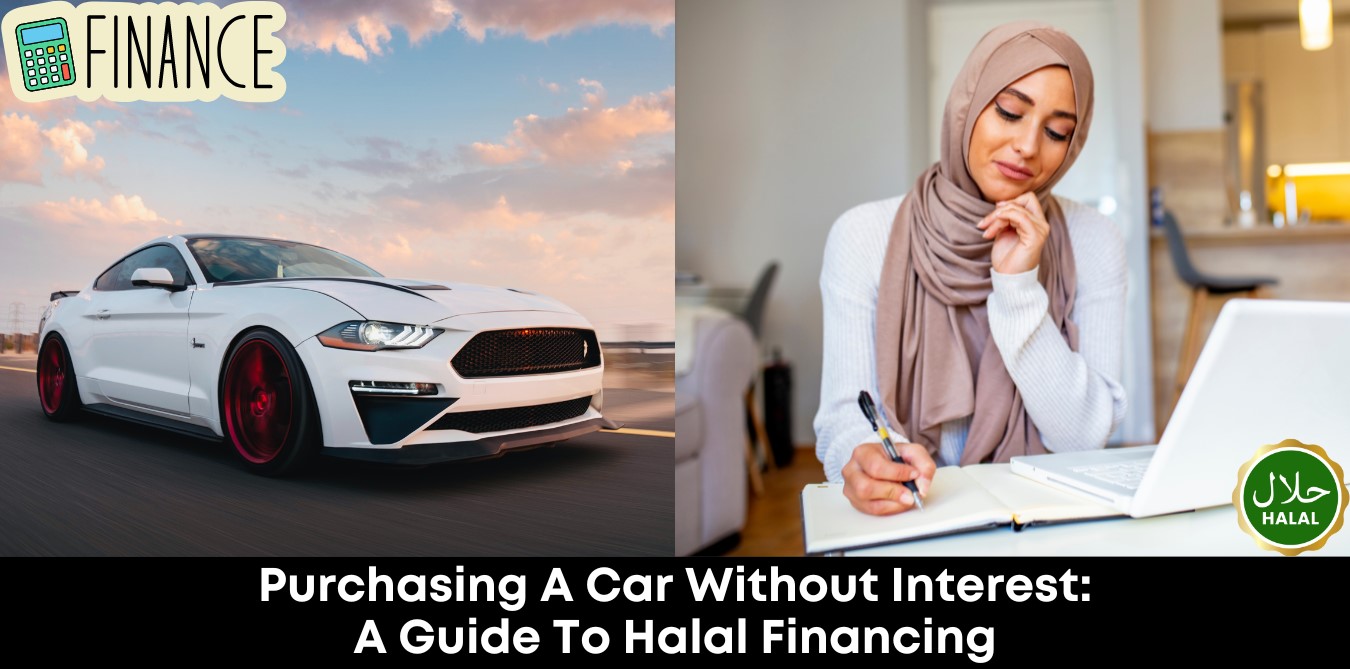 Purchasing A Car Without Interest: A Guide To Halal Financing