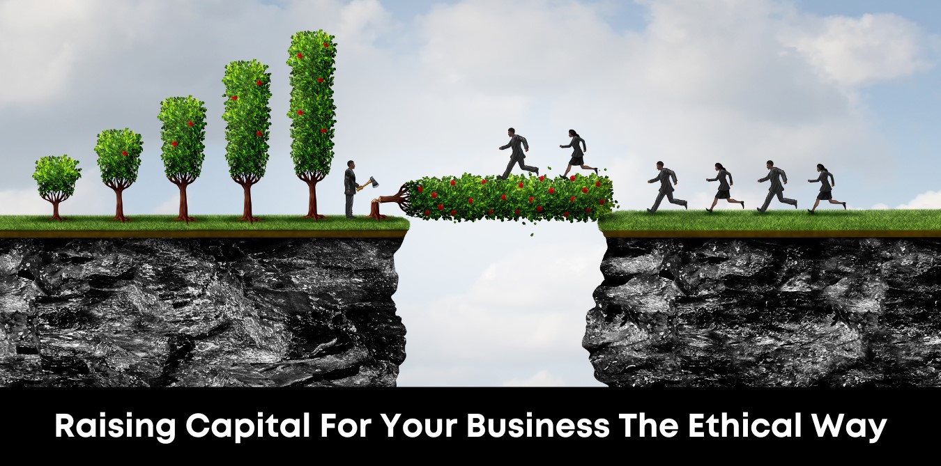 Raising Capital For Your Business The Ethical Way