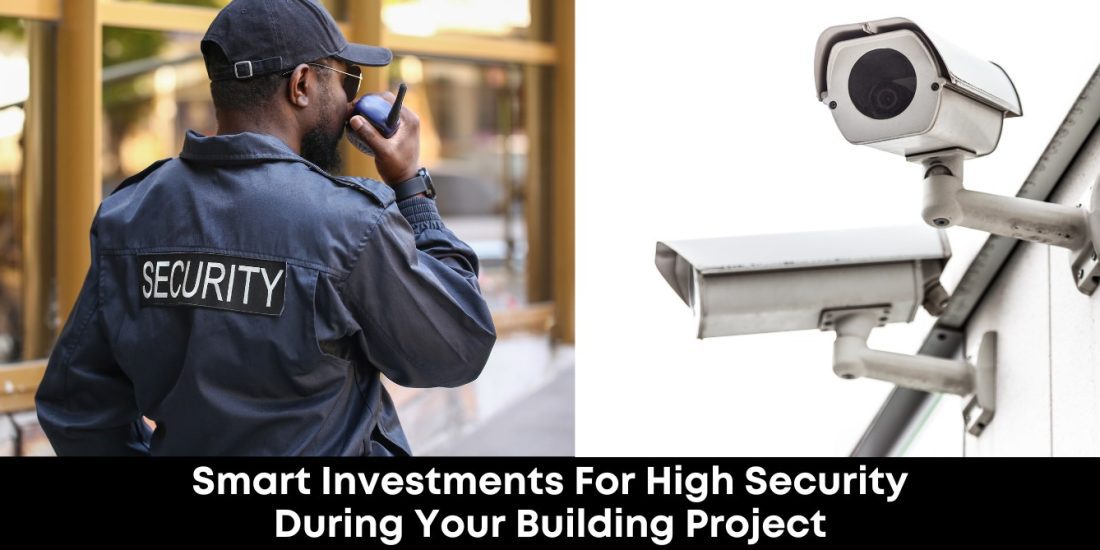 Smart Investments For High Security During Your Building Project