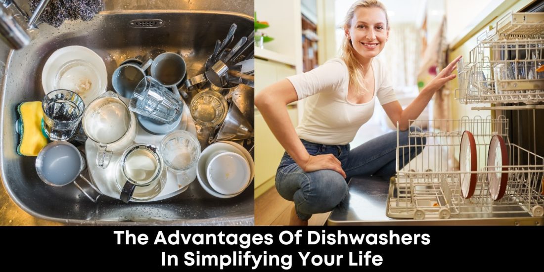 The Advantages Of Dishwashers In Simplifying Your Life