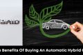 The Benefits of Buying an Automatic Hybrid Car