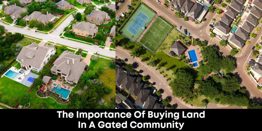 The Importance of Buying Land in a Gated Community