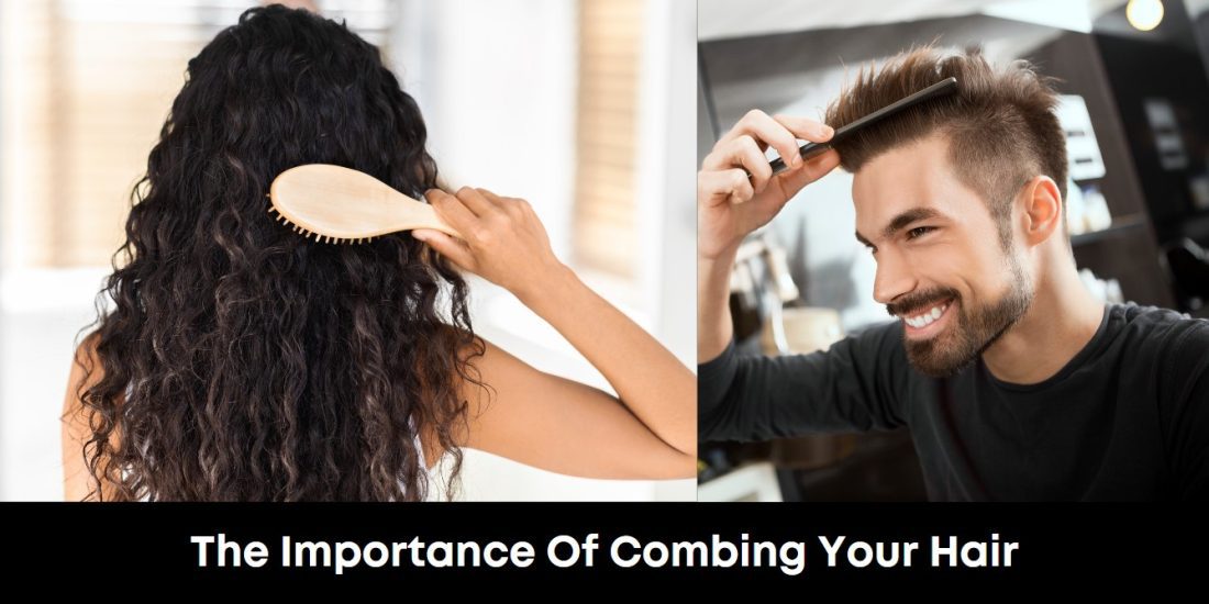 The Importance of Combing Your Hair