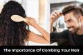 The Importance of Combing Your Hair