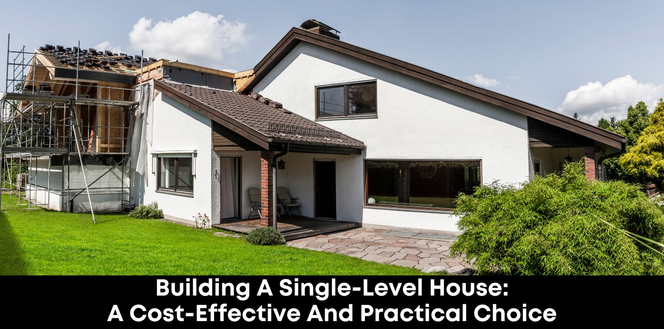 Building a Single-Level House A Cost-Effective and Practical Choice