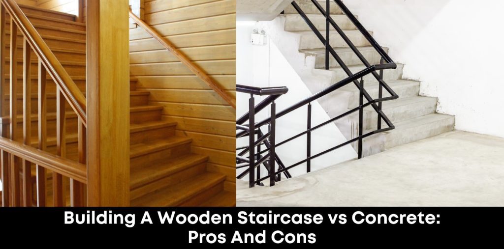 Building A Wooden Staircase VS Concrete: Pros And Cons
