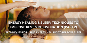 Energy Healing & Sleep Techniques To Improve Rest & Rejuvenation (Part 2) - Positive Reflection Of The Week