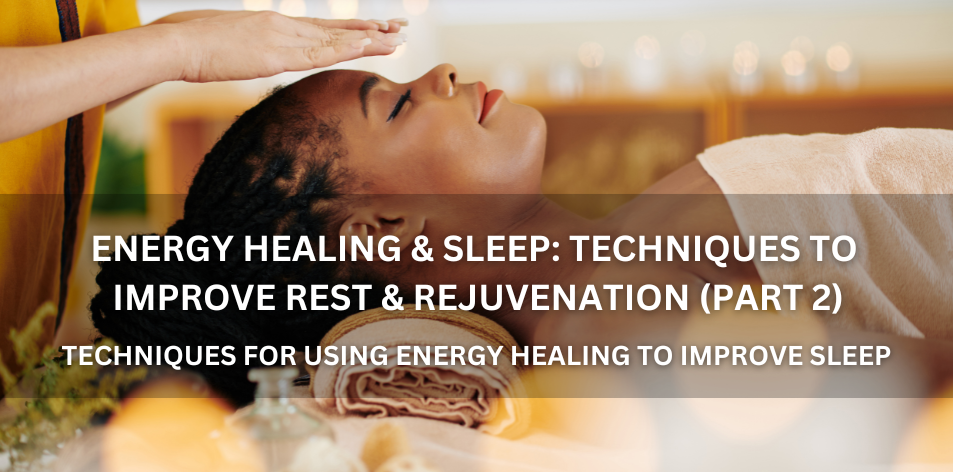 Energy Healing & Sleep Techniques To Improve Rest & Rejuvenation (Part 2) - Positive Reflection Of The Week