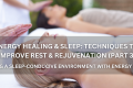Energy Healing & Sleep: Techniques To Improve Rest & Rejuvenation (Part 3) - Positive Reflection Of The Week