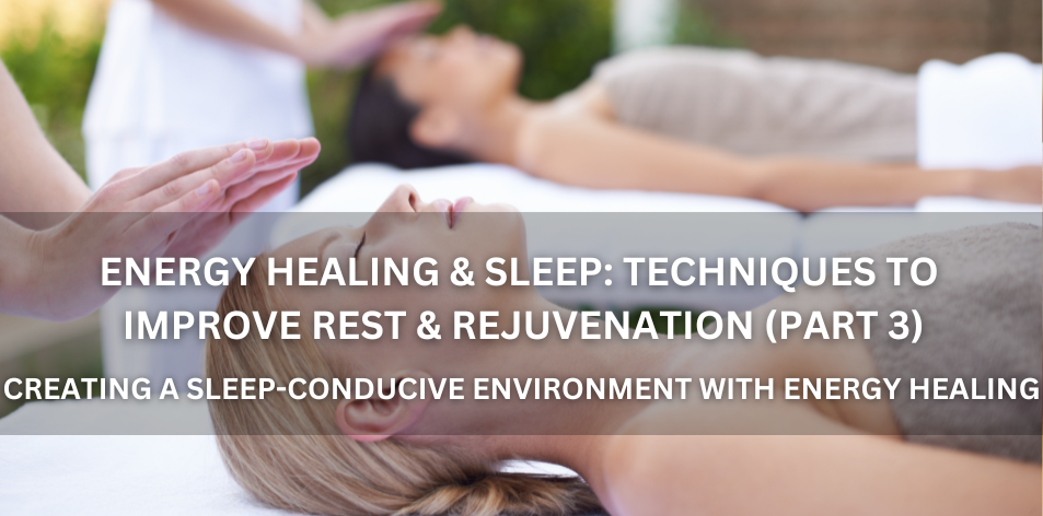Energy Healing & Sleep: Techniques To Improve Rest & Rejuvenation (Part 3) - Positive Reflection Of The Week