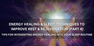 Energy Healing & Sleep: Techniques To Improve Rest & Rejuvenation (Part 4) - Positive Reflection Of The Week