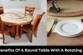 The Benefits Of A Round Table With A Rotating Plate