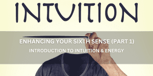 Understanding The Energy Of Intuition Enhancing Your Sixth Sense (Part 1) - Positive Reflection Of The Week