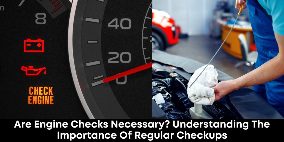 Are Engine Checks Necessary? Understanding the Importance of Regular Checkups