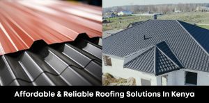 Affordable & Reliable Roofing Solutions In Kenya