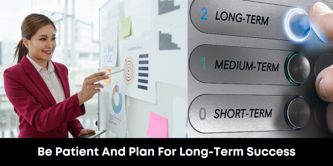 Be Patient And Plan For Long-Term Success