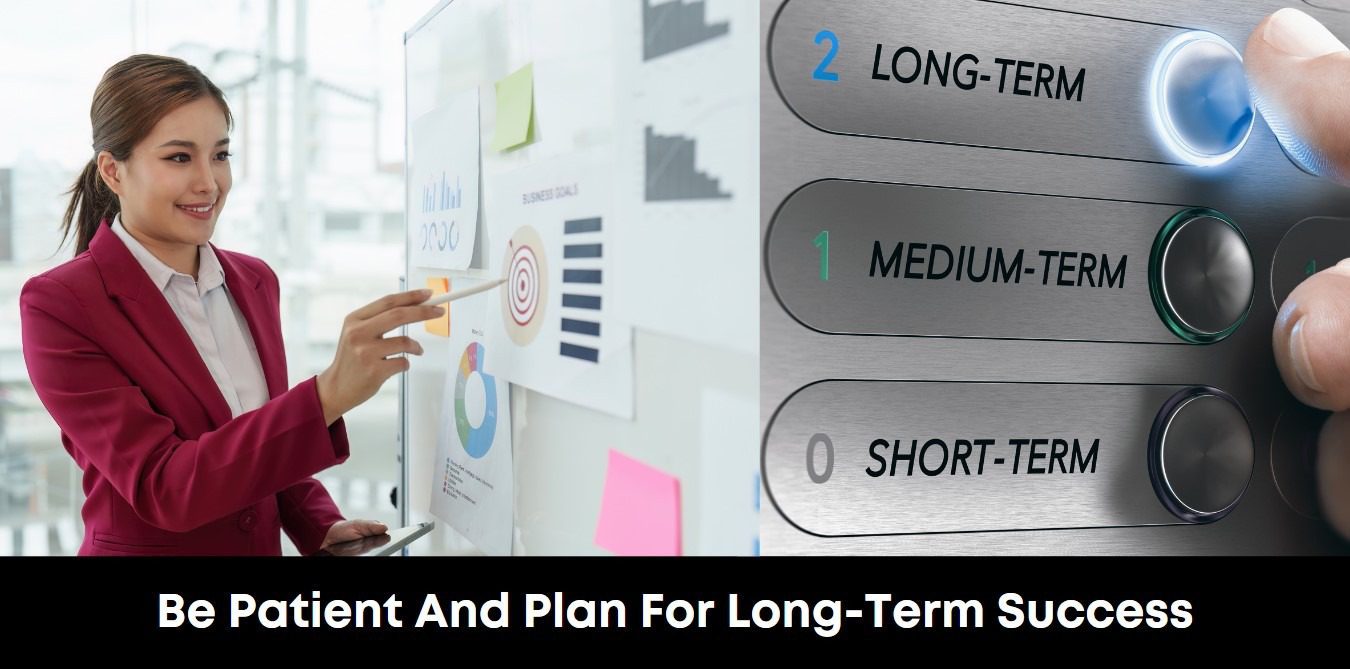 Be Patient And Plan For Long-Term Success