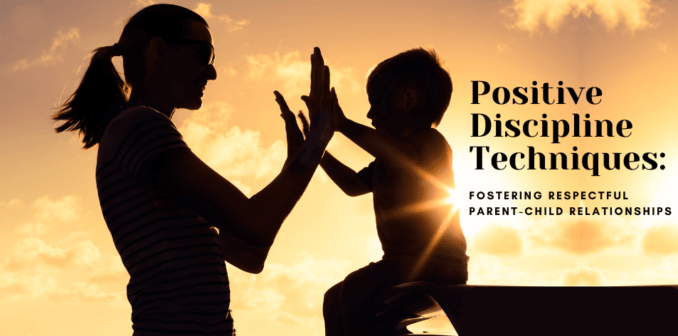 Positive Discipline Techniques: Fostering Respectful Parent-Child Relationships - H&S Education & Parenting