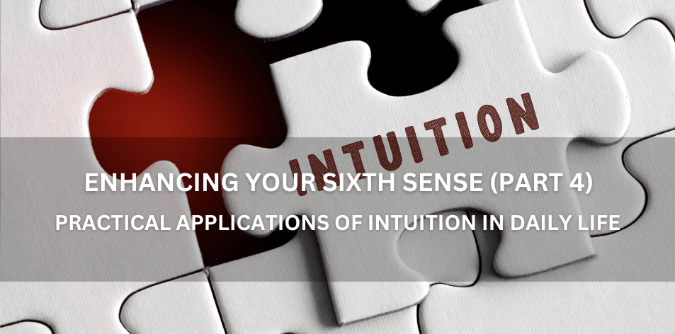 Understanding The Energy Of Intuition: Enhancing Your Sixth Sense (Part 4) - Positive Reflection Of The Week