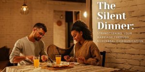 The Silent Dinner: Strengthening Your Marriage Through Nonverbal Communication - H&S Love Affair